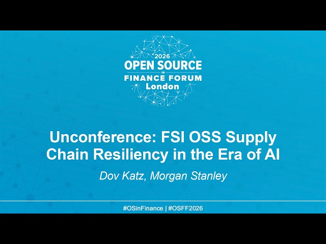 Unconference: FSI OSS Supply Chain Resiliency in the Era of AI - Dov Katz, Morgan Stanley