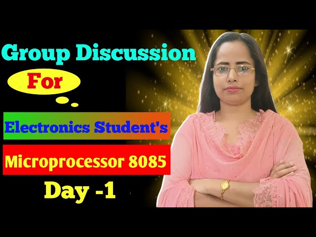 Group Discussion (day -1) for Electronics Student /8085 microprocessor introduction / Sonam Mam 