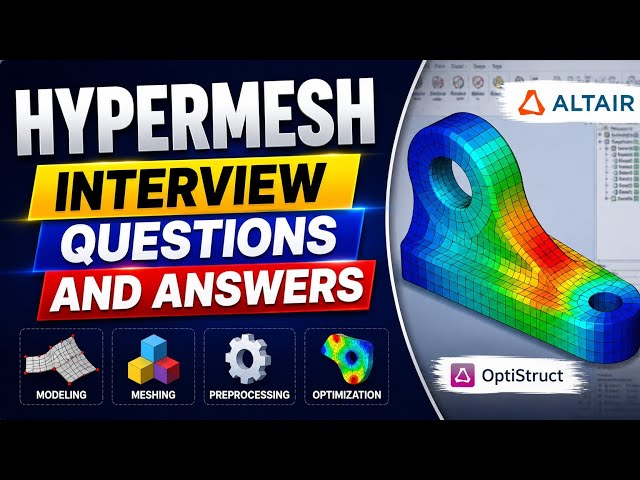 HyperMesh Interview Questions and Answers | Top 10 Advanced Technical Questions