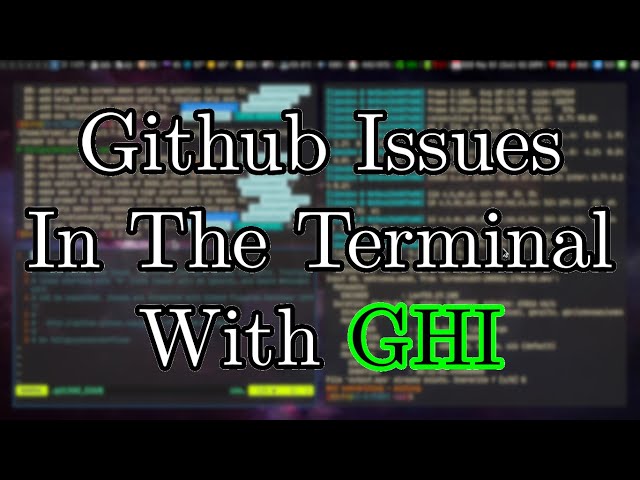 How I Use GHI To Manage My Github Issues In The Terminal
