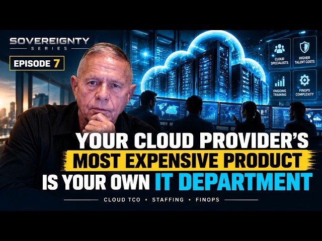 SOVEREIGNTY SERIES | EPISODE 7: Your Cloud Provider's Most Expensive Product