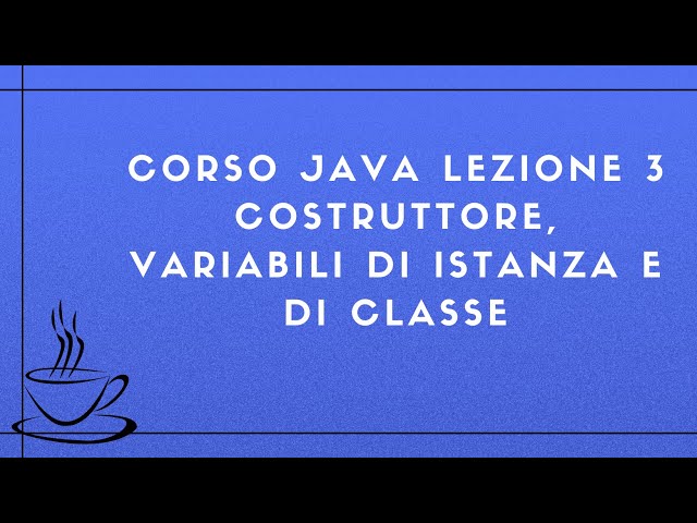 Corso Java Completo 2025 Lezione 3 - Costruttore, variabili di istanza e di classe