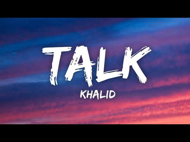 Khalid - Talk (Lyrics)