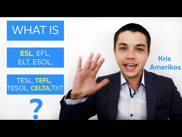 What is ESL - EFL - ELT - ESOL - TESL - TEFL - TESOL - CELTA - TKT ? Kris Amerikos Language Teaching