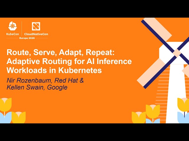 Route, Serve, Adapt, Repeat: Adaptive Routing for AI Inference Workl... Nir Rozenbaum & Kellen Swain