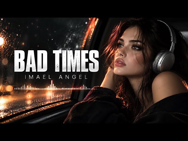 IMAEL ANGEL — BAD TIMES | Deep Emotional Song(OFFICIAL VIDEO)