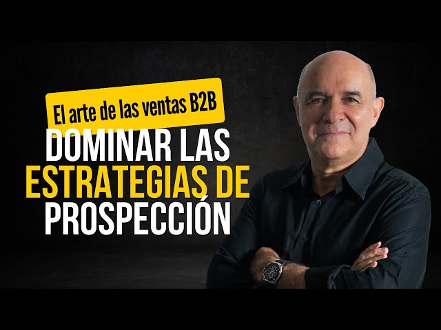 The Art of B2B Sales: Mastering Prospecting Strategies