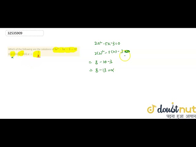 Which of the following are the solutions of `2x^(2)-5x-3=0`? (i) x=2 (ii) x = 3 (iii) `x=-(1)/(2)`