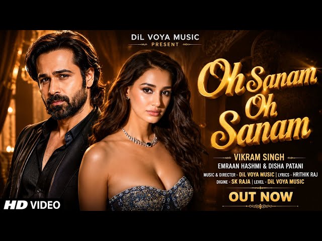 Oh Sanam Oh Sanam | Emraan Hashmi, Disha Patani | Latest Bollywood Songs 2026 | New Romantic Track