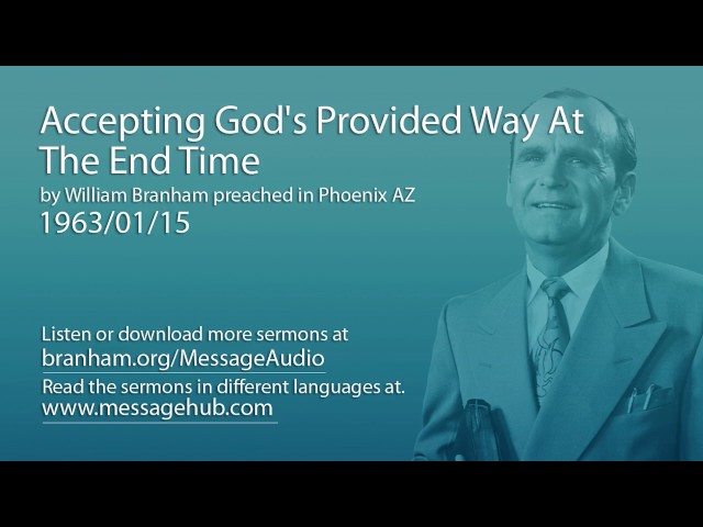 Accepting God's Provided Way At The End Time (William Branham 63/01/15)