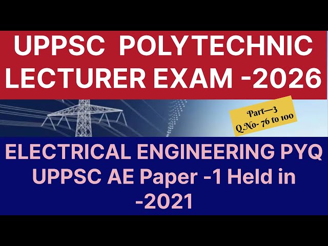 UPPSC AE PYQ paper -1;2021 Electrical engineering,for UPPSC  POLYTECHNIC  COLLEGE LECTURERS  part 3