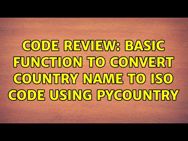 Code Review: Basic function to convert Country name to ISO code using Pycountry (4 Solutions!!)
