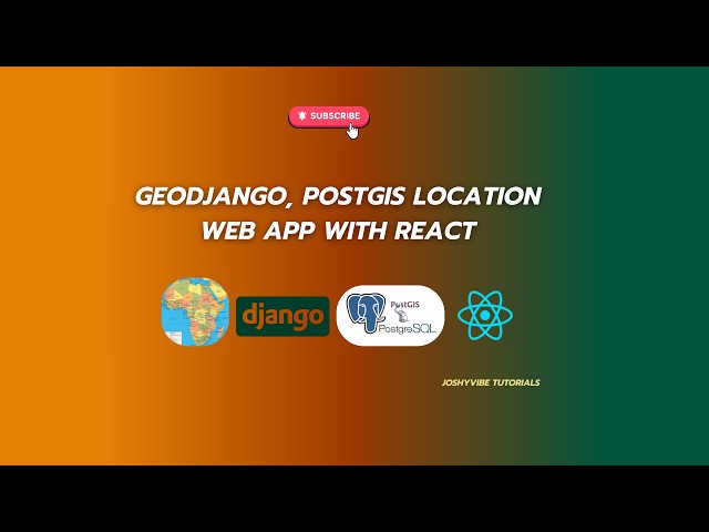 Building Location-Aware Web Apps with GeoDjango, PostGIS, and React — A Complete Full-Stack Tutorial