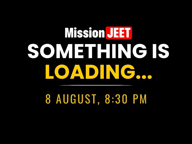 Something is Loading...🤫🔥 | Class 11th JEE/NEET | Mission JEET