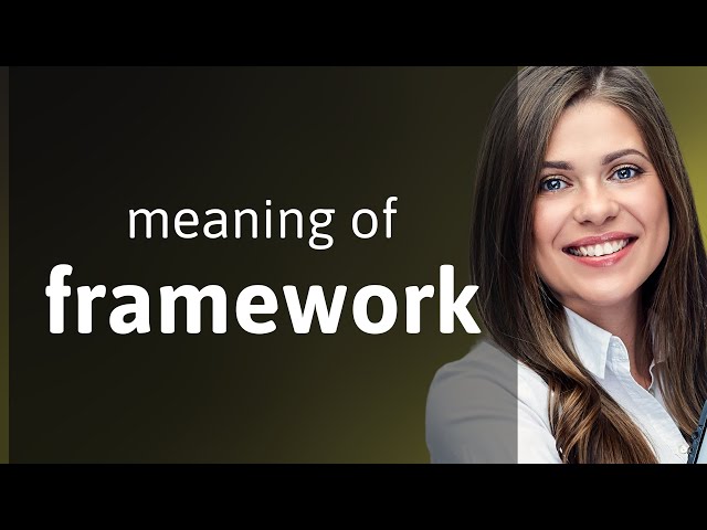 Framework • meaning of FRAMEWORK