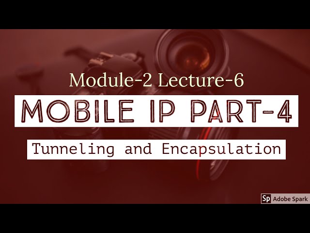 Module-2 Lecture-6 Mobile IP Part-4 Tunneling and Encapsulation