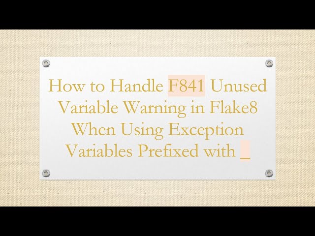 How to Handle F841 Unused Variable Warning in Flake8 When Using Exception Variables Prefixed with _
