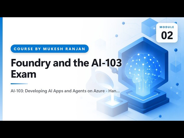 02. Foundry and the AI-103 Exam — AI-103: Developing AI Apps and Agents on Azure - Hands-On
