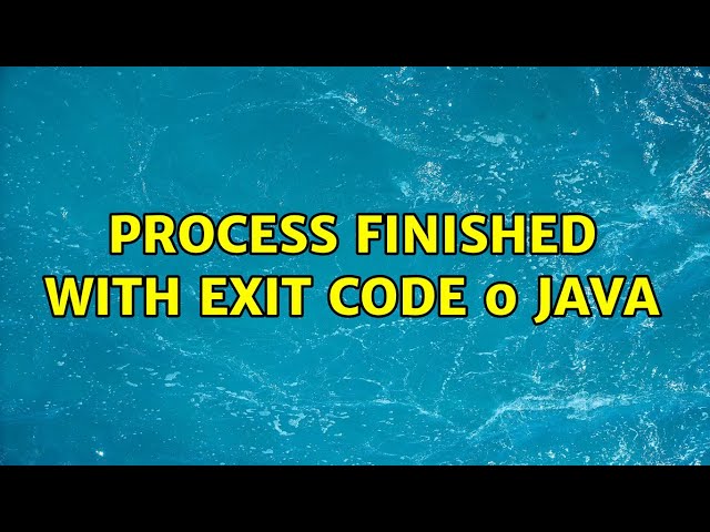 Process finished with exit code 0 java