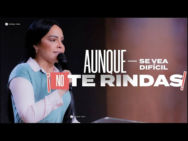 AUNQUE SE VEA DIFÍCIL, NO TE RINDAS - Pastora Yesenia Then