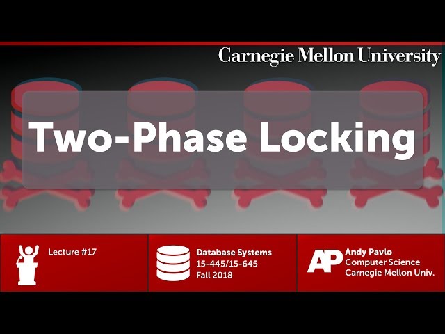 CMU Database Systems - 17 Two-Phase Locking Concurrency Control (Fall 2018)