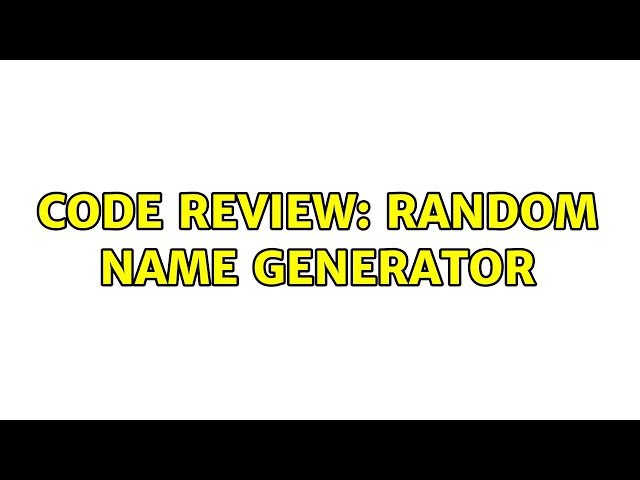 Code Review: Random Name Generator (2 Solutions!!)