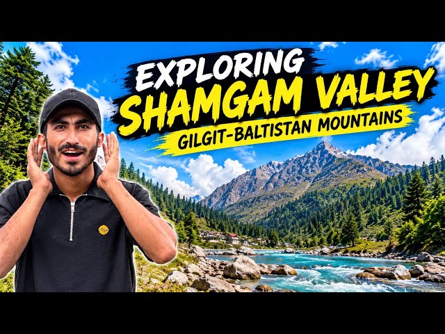 Exploring Shamgam Valley | Hidden Village & Gilgit-Baltistan Mountain Views