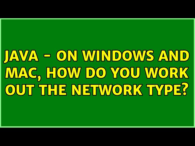 Java - on Windows and Mac, how do you work out the network type? (2 Solutions!!)