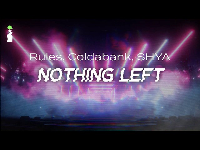 Rules, Coldabank, SHYA - Nothing Left // LYRICS [House/Dance]
