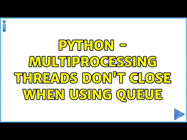 Python - multiprocessing threads don't close when using Queue