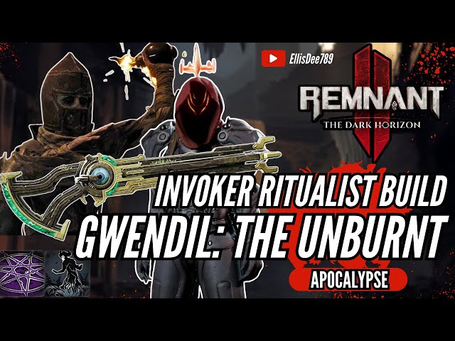 Gwendil: The Unburnt APOCALYSE INVOKER RITUALIST STATUS TANK BUILD - Remnant 2