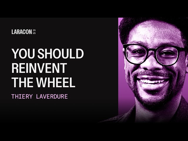 You Should Reinvent The Wheel | Thiery Laverdure Laracon US 2025