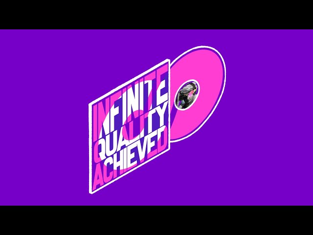 INFINITE QUALITY ACHIEVED