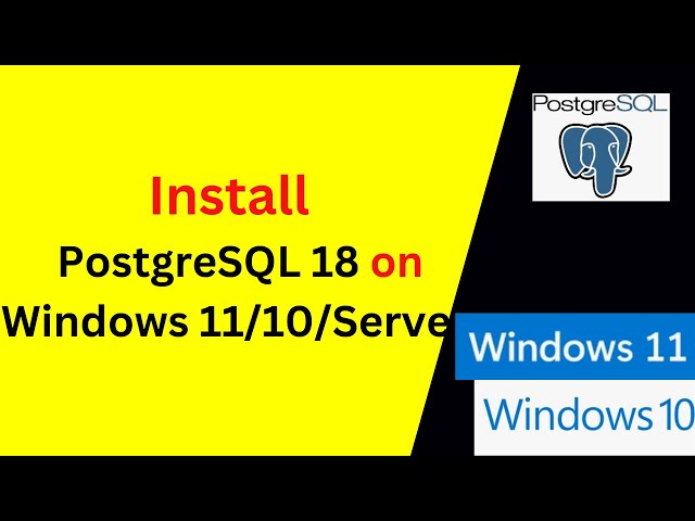 How to Install and COnfigure PostgreSQL 18 on Windows 10/11/Server Step by Step Guide| 2025 Updated