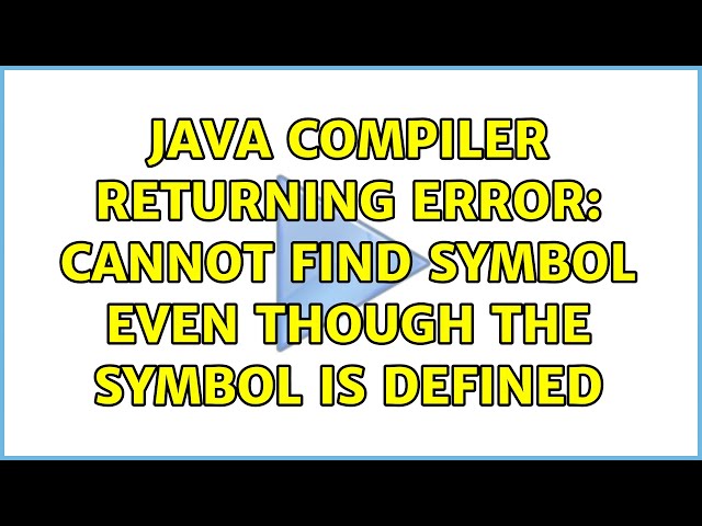 Java compiler returning error: cannot find symbol even though the symbol is defined (4 Solutions!!)