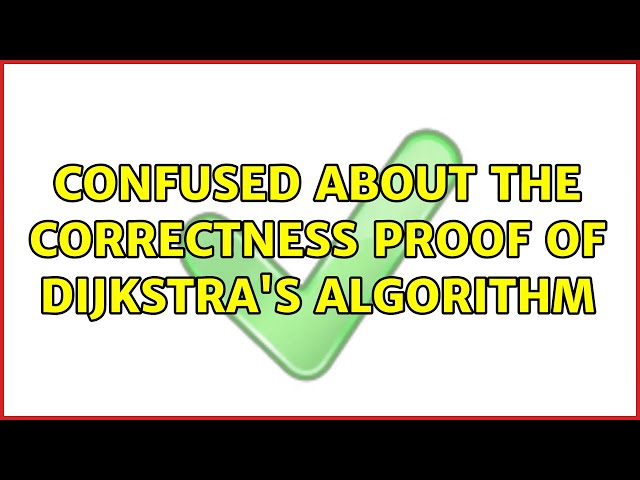 Confused about the correctness proof of Dijkstra's algorithm