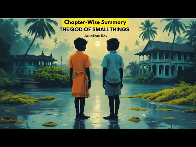 The God of Small Things - Chapter-Wise Summary | By Arundhati Roy  #TheGodOfSmallThings
