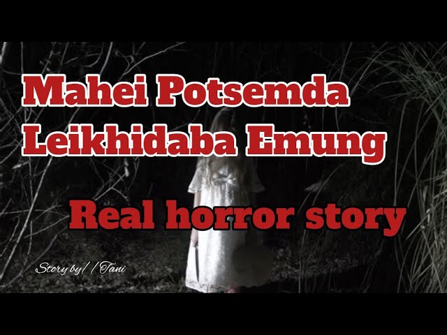 Mahei Potsemda Leikhidaba Emung//Manipuri horror story//Real horror story//Asengba wari