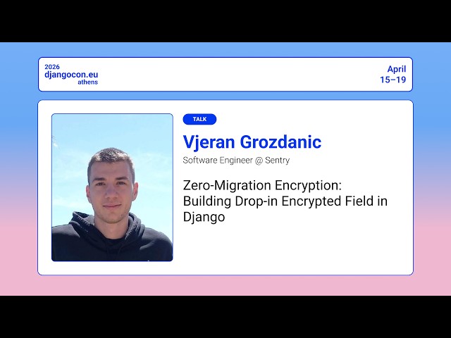 DjangoCon Europe 2026 | Zero-Migration Encryption: Building Drop-in Encrypted Field in Django