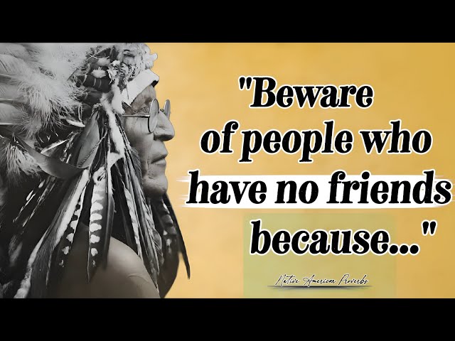 People Who Don't Have Friends_ These Native American Proverbs Are Life Changing 