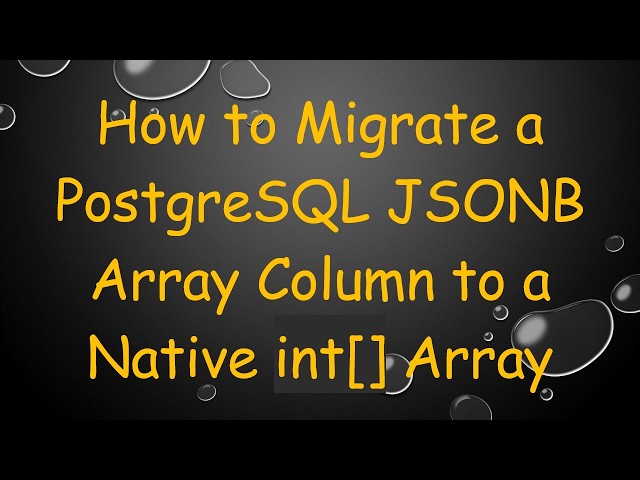 How to Migrate a PostgreSQL JSONB Array Column to a Native int[] Array
