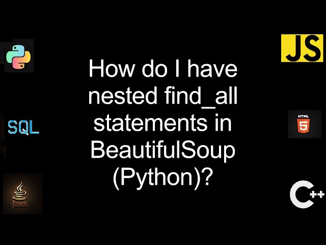 How do I have nested find_all statements in BeautifulSoup (Python)? [2 Solutions!]