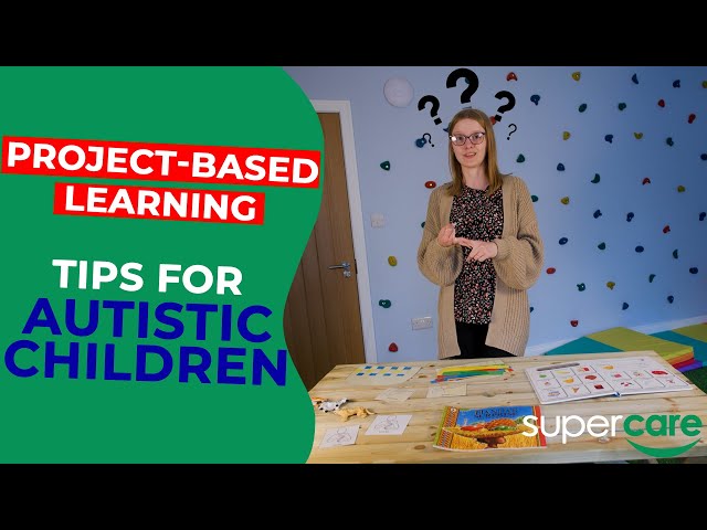 Project-Based Learning Lessons for Autistic Children | SuperCare Teaching Tips