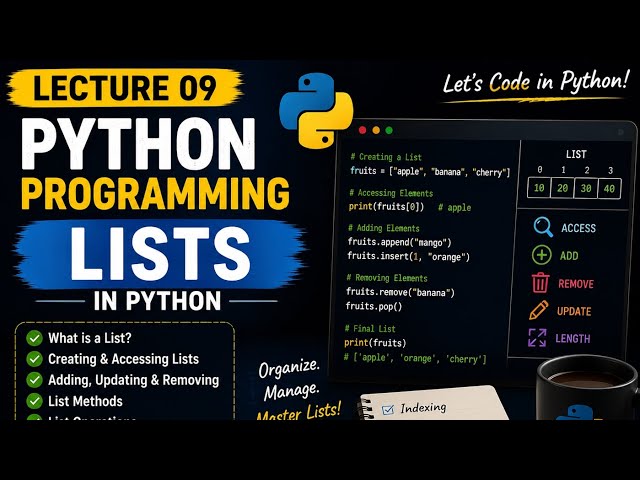 Python Lists Explained | Lecture 9|Creating, Accessing, Updating & List Methods | Python Programming
