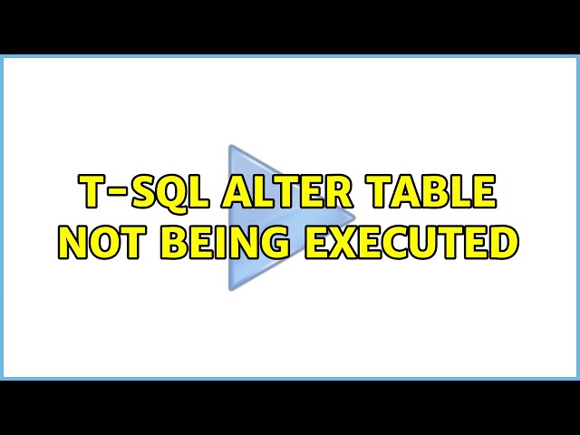 T-SQL ALTER TABLE not being executed