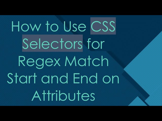 How to Use CSS Selectors for Regex Match Start and End on Attributes