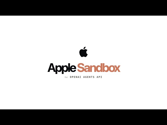 Connecting a Sandbox to the OpenAI Agents API on macOS: A Hands-on Test of apple-sandbox