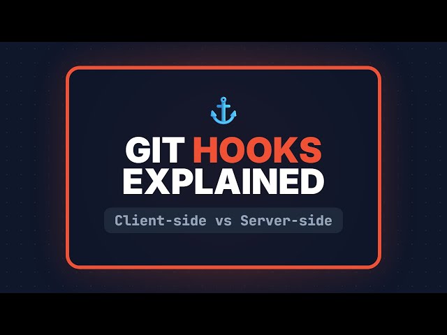 Git Hooks Explained: Automate Your Workflow (Client-side & Server-side)