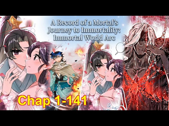A Record of a Mortal’s Journey to Immortality: Immortal World Arc [Chapter 1 to 141]
