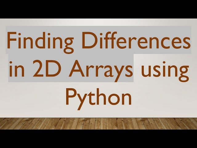 Finding Differences in 2D Arrays using Python